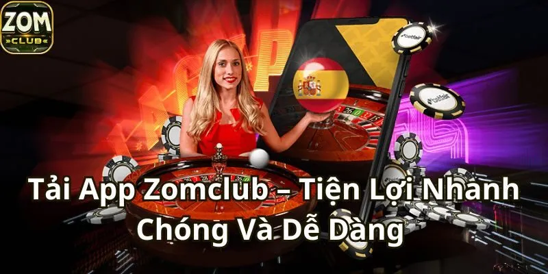 Tải App Zomclub – Tiện Lợi Nhanh Chóng Và Dễ Dàng Nhất